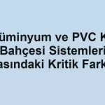 Alüminyum ve PVC Kış Bahçesi Sistemleri Arasındaki Kritik Farklar - Tekirdağ Cam Balkon - Simge Cam Balkon Alüminyum ve PVC Kış Bahçesi Sistemleri Arasındaki Kritik Farklar