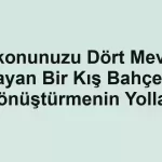 Balkonunuzu Dört Mevsim Yaşayan Bir Kış Bahçesine Dönüştürmenin Yolları - Tekirdağ Cam Balkon - Simge Cam Balkon Balkonunuzu Dört Mevsim Yaşayan Bir Kış Bahçesine Dönüştürmenin Yolları