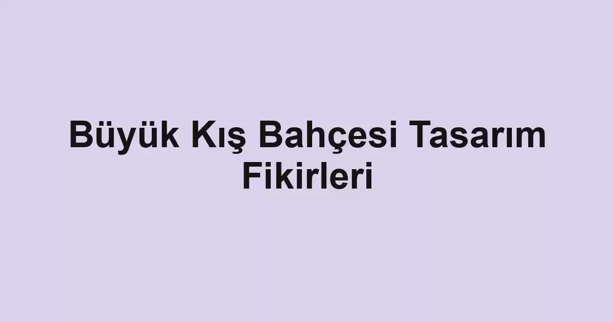 Büyük Kış Bahçesi Tasarım Fikirleri