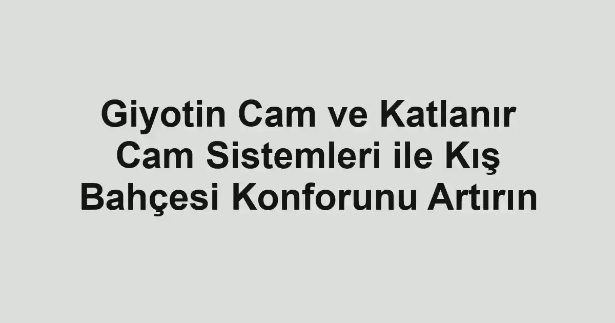 Giyotin Cam ve Katlanır Cam Sistemleri ile Kış Bahçesi Konforunu Artırın - Tekirdağ Cam Balkon - Simge Cam Balkon Giyotin Cam ve Katlanır Cam Sistemleri ile Kış Bahçesi Konforunu Artırın