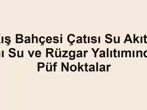 Kış Bahçesi Çatısı Su Akıtır mı Su ve Rüzgar Yalıtımında Püf Noktalar - Tekirdağ Cam Balkon - Simge Cam Balkon Kış Bahçesi Çatısı Su Akıtır mı Su ve Rüzgar Yalıtımında Püf Noktalar