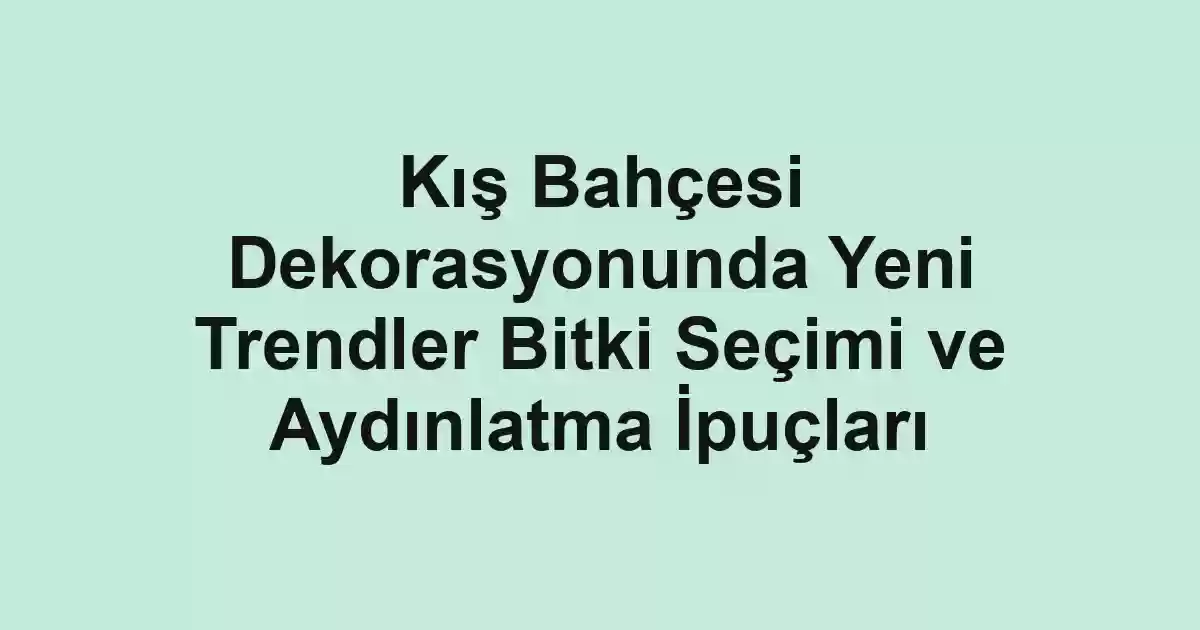 Kış Bahçesi Dekorasyonunda Yeni Trendler Bitki Seçimi ve Aydınlatma İpuçları - Tekirdağ Cam Balkon - Simge Cam Balkon Kış Bahçesi Dekorasyonunda Yeni Trendler Bitki Seçimi ve Aydınlatma İpuçları
