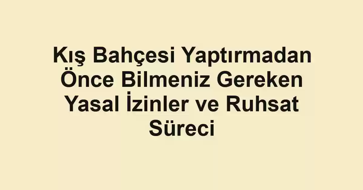Kış Bahçesi Yaptırmadan Önce Bilmeniz Gereken Yasal İzinler ve Ruhsat Süreci - Tekirdağ Cam Balkon - Simge Cam Balkon Kış Bahçesi Yaptırmadan Önce Bilmeniz Gereken Yasal İzinler ve Ruhsat Süreci