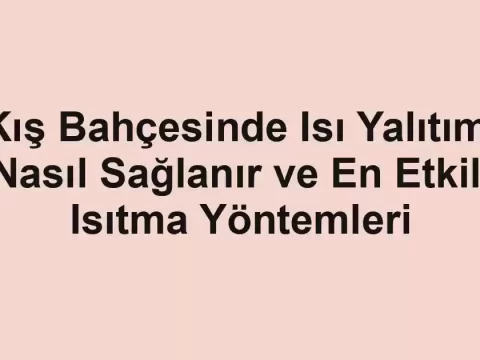 Kış Bahçesinde Isı Yalıtımı Nasıl Sağlanır ve En Etkili Isıtma Yöntemleri