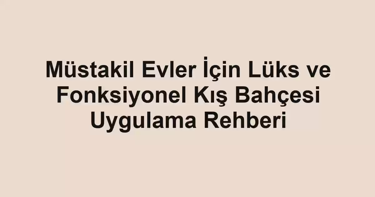 Müstakil Evler İçin Lüks ve Fonksiyonel Kış Bahçesi Uygulama Rehberi - Tekirdağ Cam Balkon - Simge Cam Balkon Müstakil Evler İçin Lüks ve Fonksiyonel Kış Bahçesi Uygulama Rehberi
